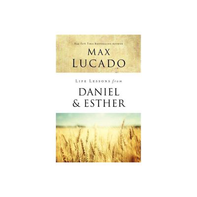 Life Lessons from Daniel and Esther - by Max Lucado (Paperback)