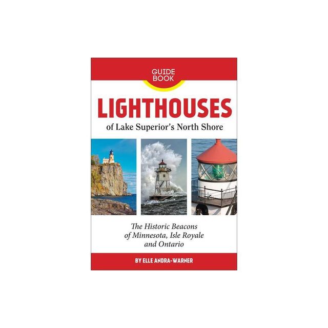 Lighthouses of Lake Superiors North Shore - by Elle Andra-Warner (Paperback)