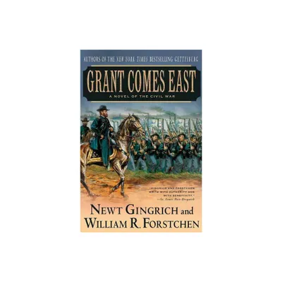 Grant Comes East - (Gettysburg Trilogy) by Newt Gingrich (Paperback)