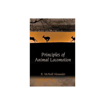 Principles of Animal Locomotion - by R McNeill Alexander (Paperback)