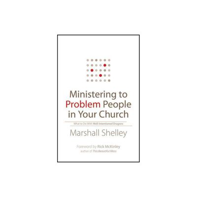 Ministering to Problem People in Your Church - by Marshall Shelley (Paperback)