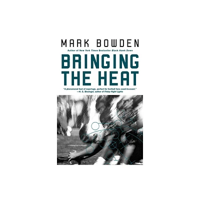 Bringing the Heat - by Mark Bowden (Paperback)