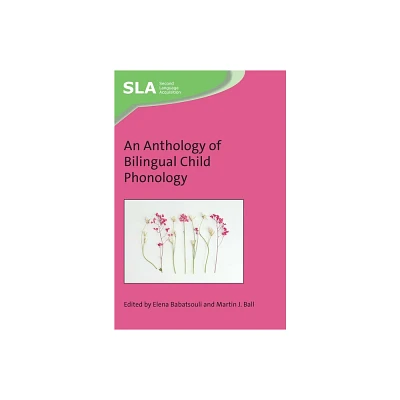 An Anthology of Bilingual Child Phonology - (Second Language Acquisition) by Elena Babatsouli & Martin J Ball (Paperback)