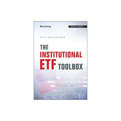 The Institutional Etf Toolbox - (Bloomberg Financial) by Eric Balchunas (Hardcover)