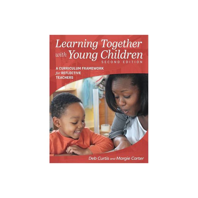 Learning Together with Young Children, Second Edition - 2nd Edition by Margie Carter & Deb Curtis (Paperback)