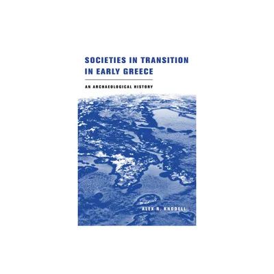 Societies in Transition in Early Greece - by Alex R Knodell (Paperback)