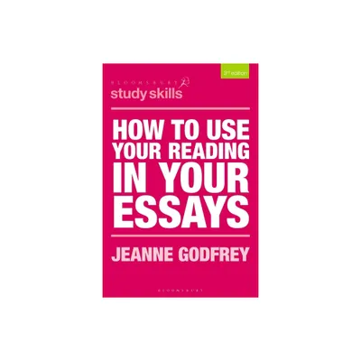 How to Use Your Reading in Your Essays - (Bloomsbury Study Skills) 3rd Edition by Jeanne Godfrey (Paperback)