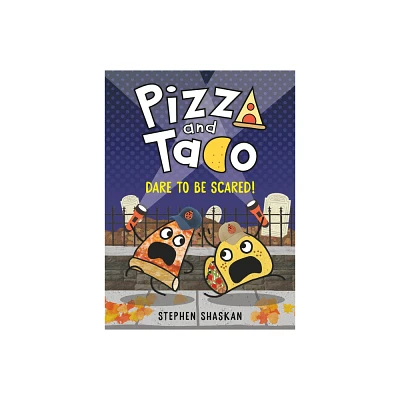 Pizza and Taco: Dare to Be Scared! - by Stephen Shaskan (Hardcover)