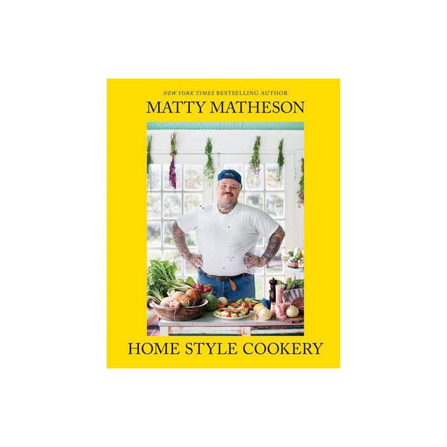 Matty Matheson: Home Style Cookery - (Hardcover)