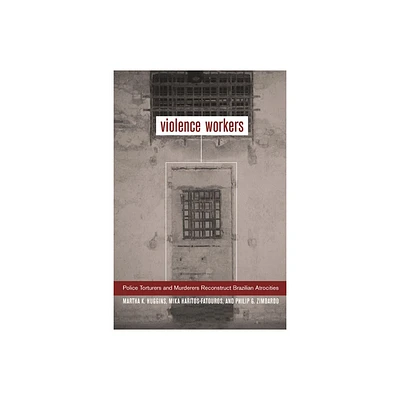 Violence Workers - by Martha K Huggins & Mika Haritos-Fatouros & Philip G Zimbardo (Paperback)