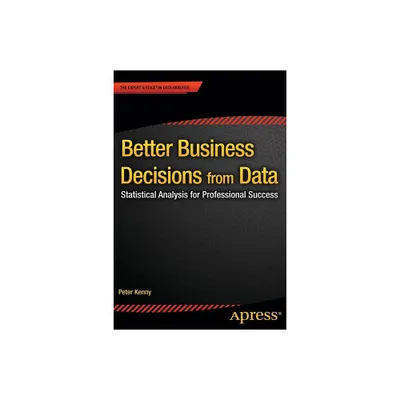 Better Business Decisions from Data - by Peter Kenny (Paperback)