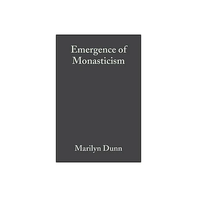 The Emergence of Monasticism - by Marilyn Dunn (Paperback)