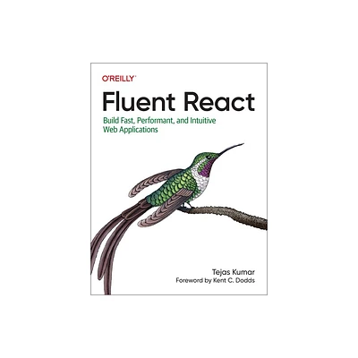 Fluent React - by Tejas Kumar (Paperback)