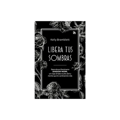 Libera Tus Sombras: Descubre El Fenmeno Shadow Work, Un Viaje Al Lado Oculto de Tu Mente Que Te Cambiar La Vida / The Complete Shadow Work Workbook