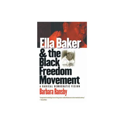 Ella Baker and the Black Freedom Movement - (Gender and American Culture) by Barbara Ransby (Paperback)