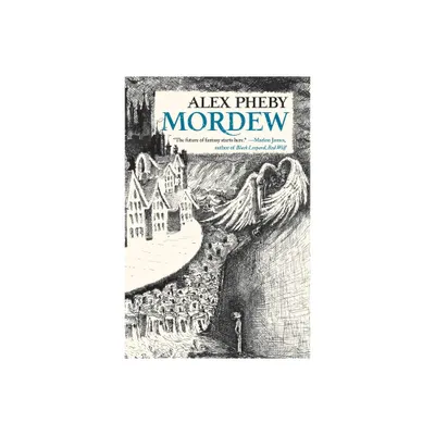 Mordew - (Cities of the Weft) by Alex Pheby (Paperback)