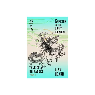 Emperor of the Eight Islands - (Tale of Shikanoko) by Lian Hearn (Paperback)