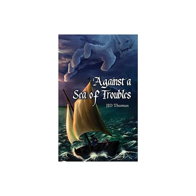 Against a Sea of Troubles - by Jjd Thomas (Paperback)