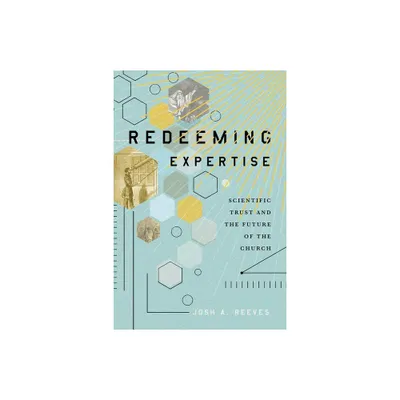 Redeeming Expertise - by Josh A Reeves (Paperback)