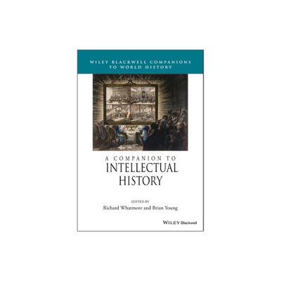 A Companion to Intellectual History - (Wiley Blackwell Companions to World History) by Richard Whatmore & Brian Young (Paperback)