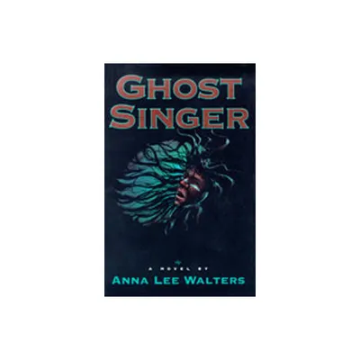 Ghost Singer - by Anna Lee Walters & Ann Lee Walters (Paperback)