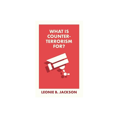 What Is Counterterrorism For? - (What Is It For?) by Leonie Jackson (Paperback)