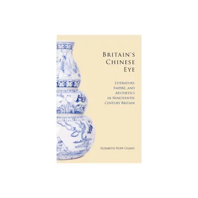 Britains Chinese Eye - by Elizabeth Chang (Hardcover)