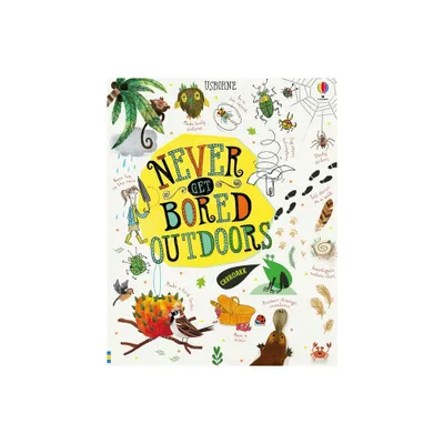 Never Get Bored Outdoors - by James MacLaine & Sarah Hull & Lara Bryan (Hardcover)