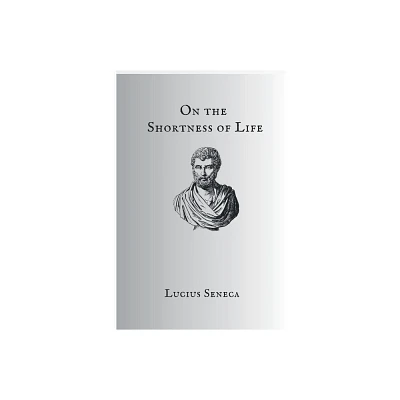 On The Shortness Of Life - by Seneca (Paperback)