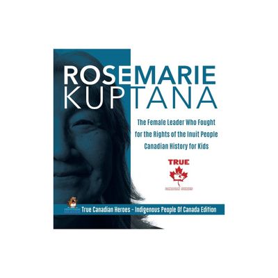 Rosemarie Kuptana - The Female Leader Who Fought for the Rights of the Inuit People Canadian History for Kids True Canadian Heroes - Indigenous