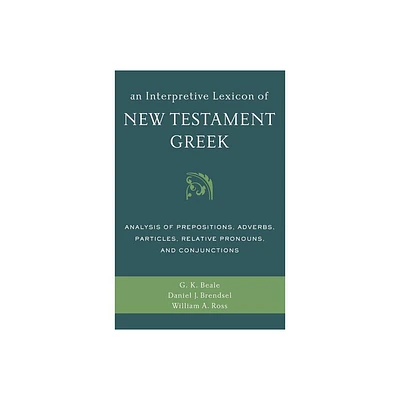 An Interpretive Lexicon of New Testament Greek - by Gregory K Beale & Daniel Joseph Brendsel & William a Ross (Paperback)