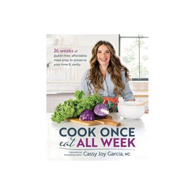 Cook Once, Eat All Week - by Cassy Joy Garcia (Paperback)