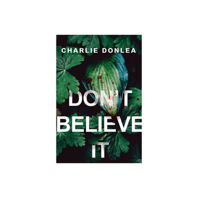 Dont Believe It - by Charlie Donlea (Paperback)