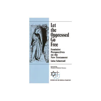 Let the Oppressed Go Free - (Gender and the Biblical Tradition) by Luise Schottroff (Paperback)