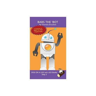 Babs The Bot - (Dog on a Log Lets Go! Books) by Pamela Brookes (Hardcover)