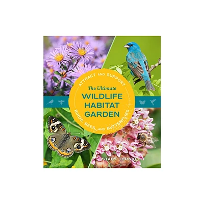 The Ultimate Wildlife Habitat Garden - by Stacy Tornio (Paperback)