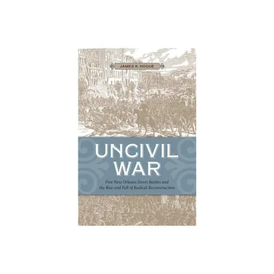 Uncivil War - by James K Hogue (Paperback)