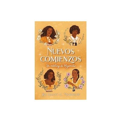 Nuevos Comienzos. Un Retelling de Mujercitas - by Bethany C Morrow (Paperback)