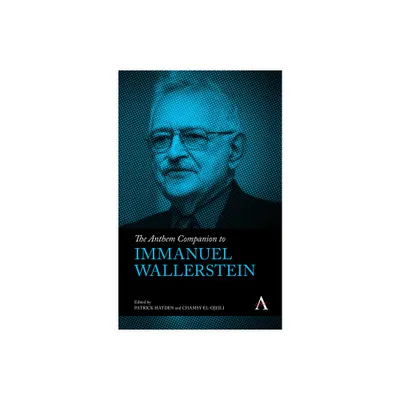 The Anthem Companion to Immanuel Wallerstein - (Anthem Companions to Sociology) by Patrick Hayden & Chamsy El-Ojeili (Hardcover)