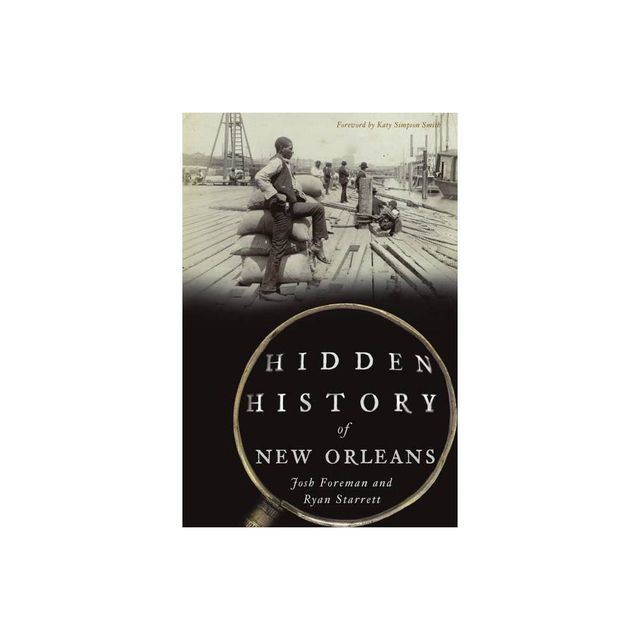 Hidden History of New Orleans - by Josh Foreman & Ryan Starrett (Paperback)