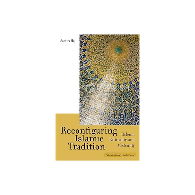 Reconfiguring Islamic Tradition - (Cultural Memory in the Present) by Samira Haj (Paperback)