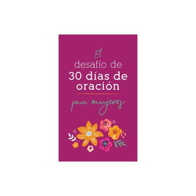 El Desafo de 30 Das de Oracin Para Mujeres - by Compiled by Barbour Staff & Nicole ODell (Paperback)