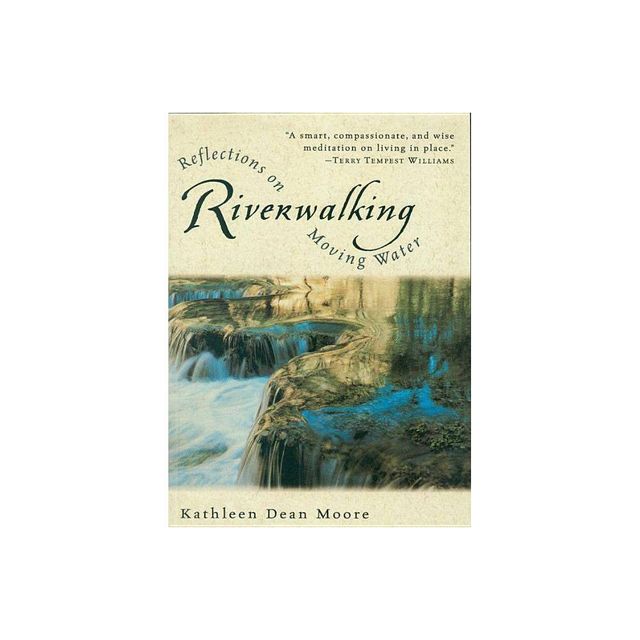 Riverwalking - (Harvest Book) by Kathleen Dean Moore (Paperback)