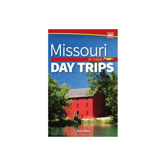 Missouri Day Trips by Theme - by Brian Blair (Paperback)