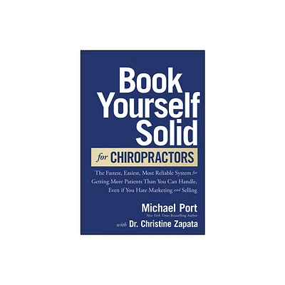 Book Yourself Solid for Chiropractors - by Michael Port & Christine Zapata (Hardcover)