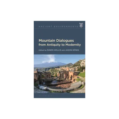 Mountain Dialogues from Antiquity to Modernity - (Ancient Environments) (Paperback)