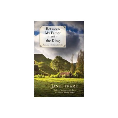 Between My Father and the King - by Janet Frame (Paperback)