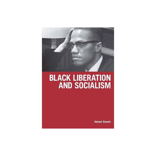 Black Liberation and Socialism - by Ahmed Shawki (Paperback)