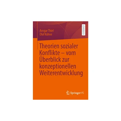 Theorien Sozialer Konflikte - Vom berblick Zur Konzeptionellen Weiterentwicklung - by Ansgar Thiel & Olaf Khne (Paperback)