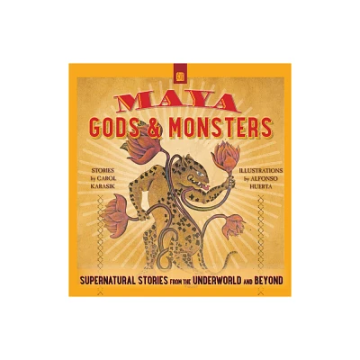 Maya Gods and Monsters - by Carol Karasik (Paperback)